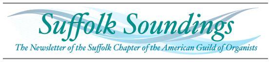www.suffolkago.org 9 October 8, 2014 The Suffolk AGO members newsletter, Suffolk Soundings, is published monthly, nine times a year from September to June with a combined issue in mid-winter.