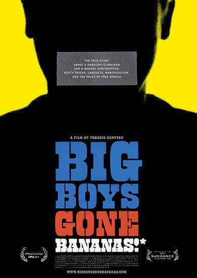 Big Boys Gone Bananas!* Director: Fredrik Gertten Year: 2011 Time: 90 min You might know this director from: Bananas!