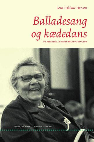 Reviews 5 Lene Halskov Hansen Balladesang og kædedans. To aspekter af dansk folkevisekultur København: Museum Tusculanums forlag, 2015 373 pp., illus, music exx., incl.