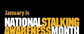 January is National Stalking Awareness Month, a time that challenges our nation to fight this dangerous crime by learning more about it.