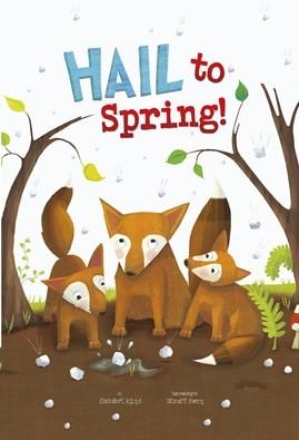 Hail to Spring!: AUTHOR: Ghigna, Charles ISBN: 9781479560332 Springtime weather can bring big storms.