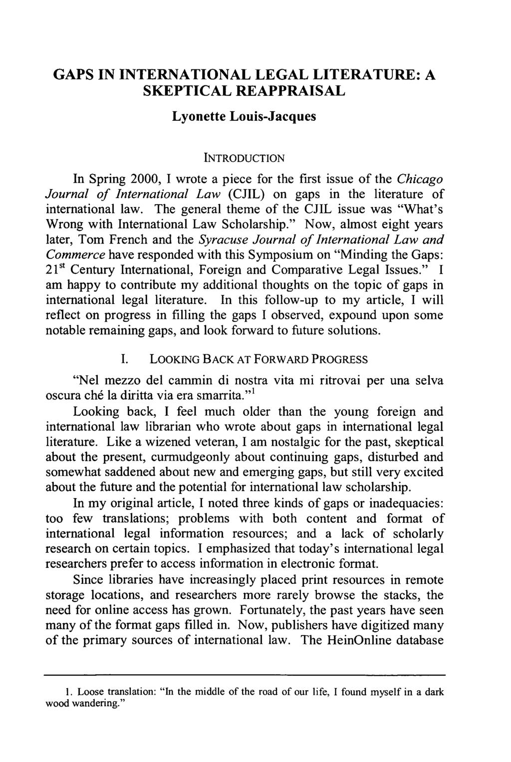 GAPS IN INTERNATIONAL LEGAL LITERATURE: A SKEPTICAL REAPPRAISAL Lyonette Louis-Jacques INTRODUCTION In Spring 2000, I wrote a piece for the first issue of the Chicago Journal of International Law