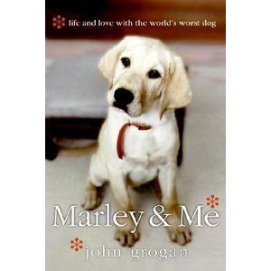Marley and Me: Life and Love with the World s Worst Dog by John Grogan Grogan recounts his