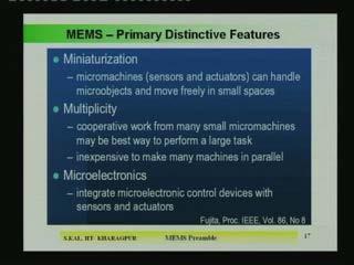 (Refer Slide Time: 28:01) Now, the distinctive features of the MEMS are threefold. One is miniaturization, second is the multiplicity and third is the microelectronics.