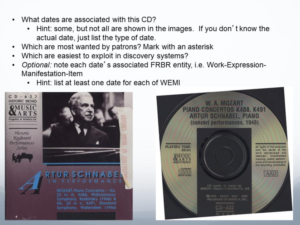 You have a handout with this exercise on it. Here is a CD from the UMKC library. Follow the instructions and think of as many dates associated with this item as you can.