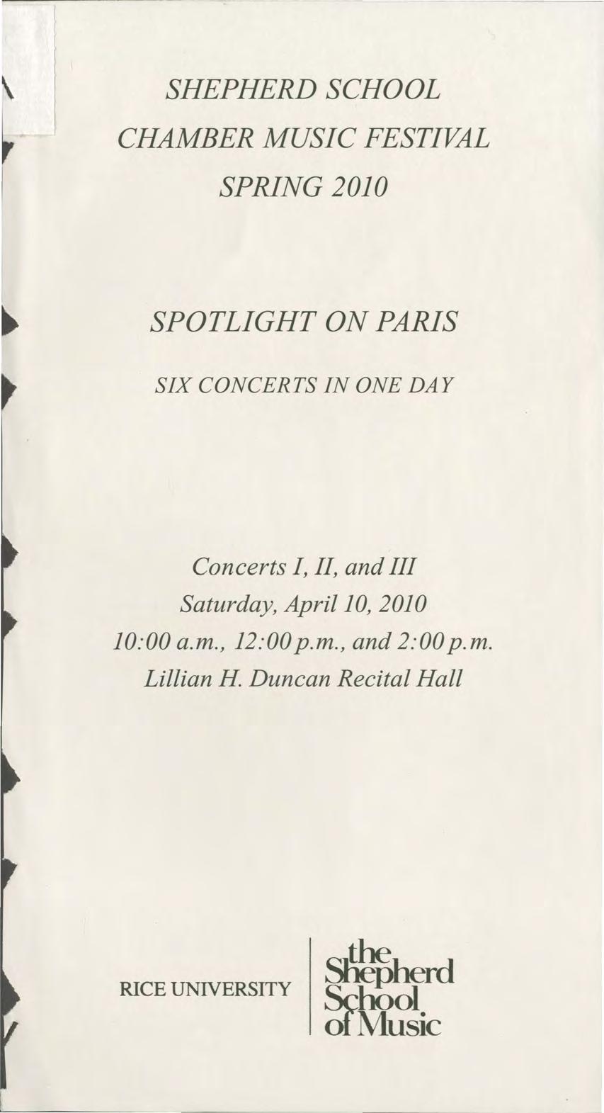 SHEPHERD SCHOOL CHAMBER MUSIC FESTIVAL SPRING 2010 SPOTLIGHT ON PARIS SIX CONCERTS IN ONE DAY Concerts I, II, and III