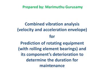 In vibration analysis (with accelerometers) of rotating machines with rolling element bearing, the process industries are interested to know the failure of the machine well in advance to plan the