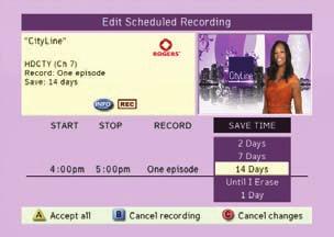 Follow the remaining on-screen prompts you can change the length of time a recording can be saved or any other aspect of the scheduled recording. 7. Press to return to the current program.