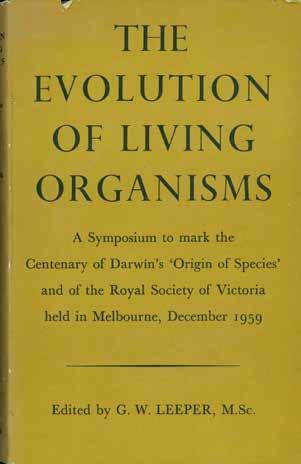 23 Leeper, G. W.; Editor. THE EVOLUTION OF LIVING ORGANISMS. A Symposium to mark the Centenary of Darwin s Origin of Species and of the Royal Society of Victoria held in Melbourne, December 1959. Med.