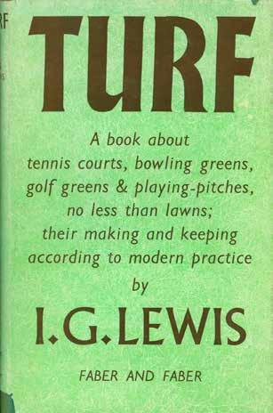 35 Lewis, I. G. TURF. A book about golf greens, tennis courts, bowling greens and playing-pitches no less than lawns; their making and keeping according to modern practice.
