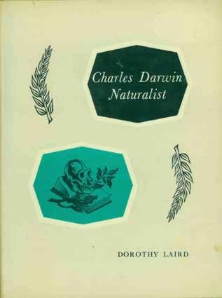 5 Laird, Dorothy. CHARLES DARWIN NATURALIST. Illustrations by Gilbert Dunlop. Decoration by Biro. Cr. 8vo, First Edition; pp.
