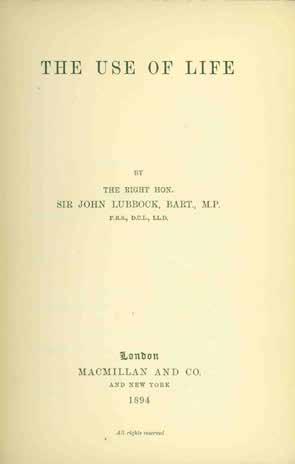69 Lubbock, The Right Hon. Sir John; Bart., M.P., F.R.S., D.C.L, LL.D. THE USE OF LIFE. Cr. 8vo, First Edition; pp. viii, 304(last adv.
