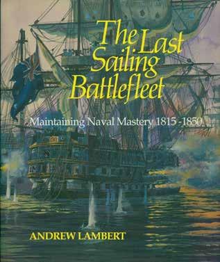 7 Lambert, Andrew. THE LAST SAILING BATTLEFLEET. Maintaining Naval Mastery 1815-1850. Super roy. 4to, First Edition; pp.