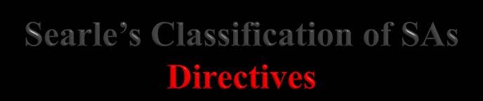Directive is a speech act that is to cause the hearer to take a