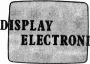 .... DISPLAY ELECTRONICS * Do you use cathode ray tubes? * Can't find a replace - ment or shocked by the cost. LTD. * It may well be that a rebuilt tube will solve your problem.