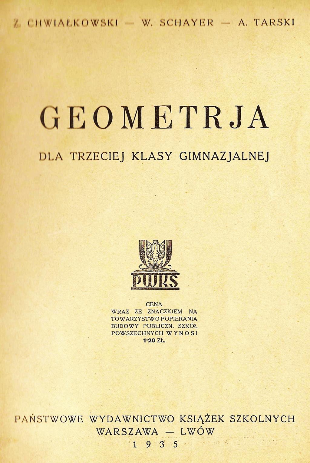 1935 Tarski coauthored Geometry for the Third Gimnazjum Class Chwiałkowski, senior Schayer: recent Tarski student a translated here (44 pp.