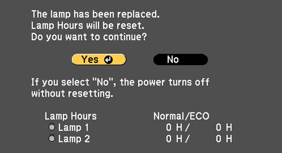 2. The following message is displayed on the screen: 3. Select Yes and press Enter. The count for the lamp you replaced will return to 0 hours.