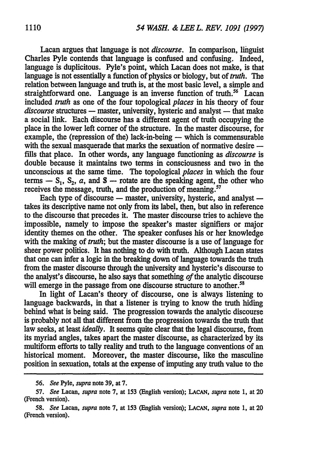 1110 54 WASH. & LEE L. REV. 1091 (1997) Lacan argues that language is not discourse. In comparison, linguist Charles Pyle contends that language is confused and confusing.