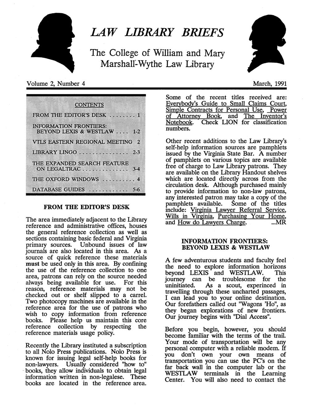 LAW LIBRARY BRIEFS The College of William and Mary Marshall:'Wythe Law Library Volume 2, Number 4 March, 1991 Some of the recent titles received are: Evetybody's Guide to Small Claims Court, Simple