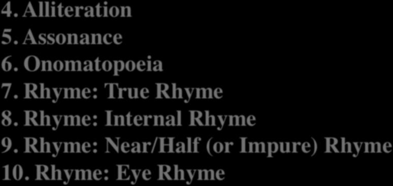 Onomatopoeia 7. Rhyme: True Rhyme 8.
