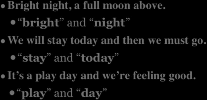 EXAMPLES OF INTERNAL RHYME Bright night, a full moon above.