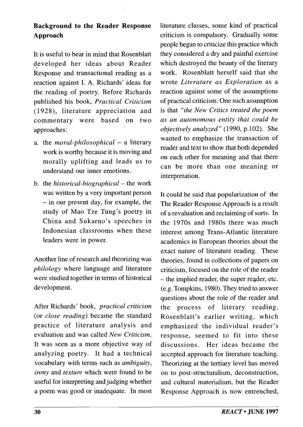 Background to the Reader Response Approach It is useful to bear in mind that Rosenblatt developed her ideas about Reader Response and transactional reading as a reaction against I. A. Richards' ideas for the reading of poetry.