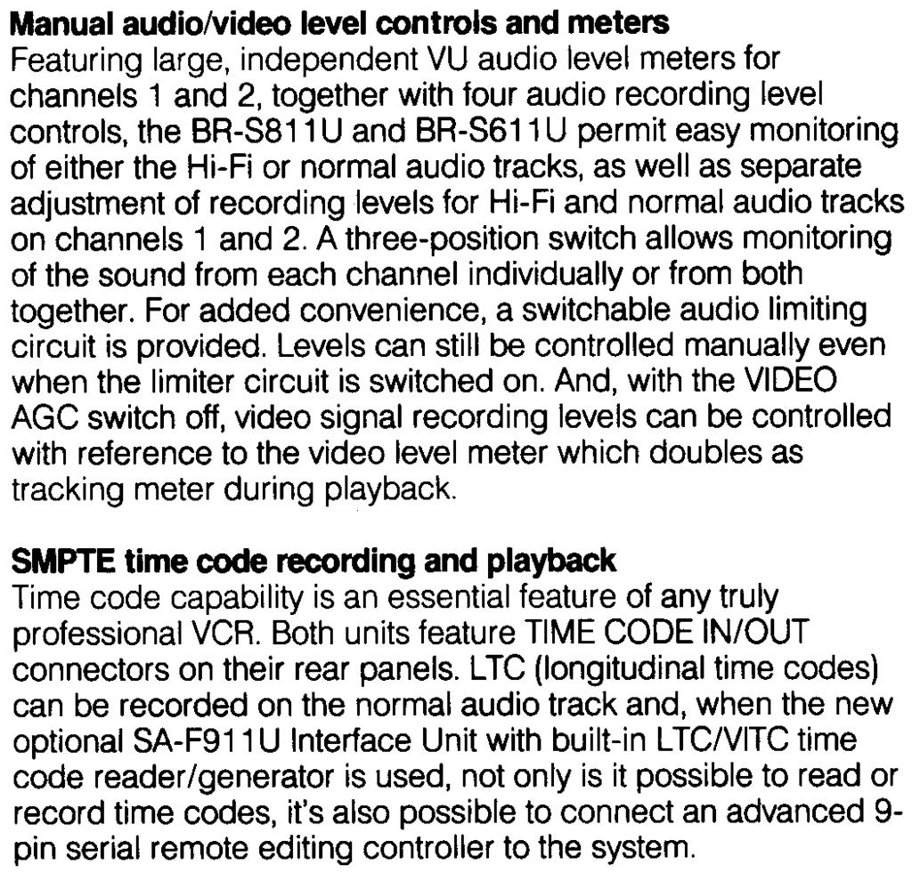 And, with the VIDEO AGC switch off, video signal recording levels can be controlled with reference to the video level meter which doubles as tracking meter during playback.