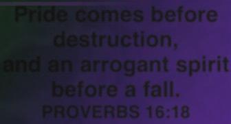 Pride comes before destruction, and an arrogant spirit before a fall.