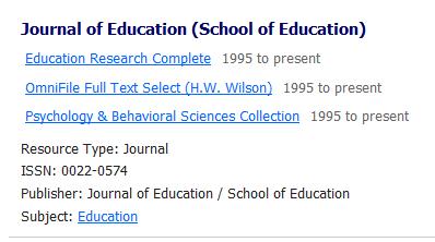 The journal finder located the Journal of Education in three databases. For articles previous to 1995, seek the print version or request an interlibrary loan. It is available in three databases.