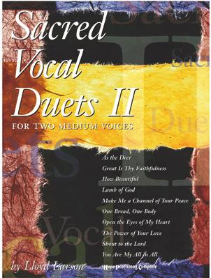 95 SACRED VOCAL DUETS II As the Deer; Make Me A Channel of Your Peace; Shout to the Lord; Lamb of God; How Beautiful; One Bread, One Body; You Are My All in All; Great Is Thy Faithfulness; Open the