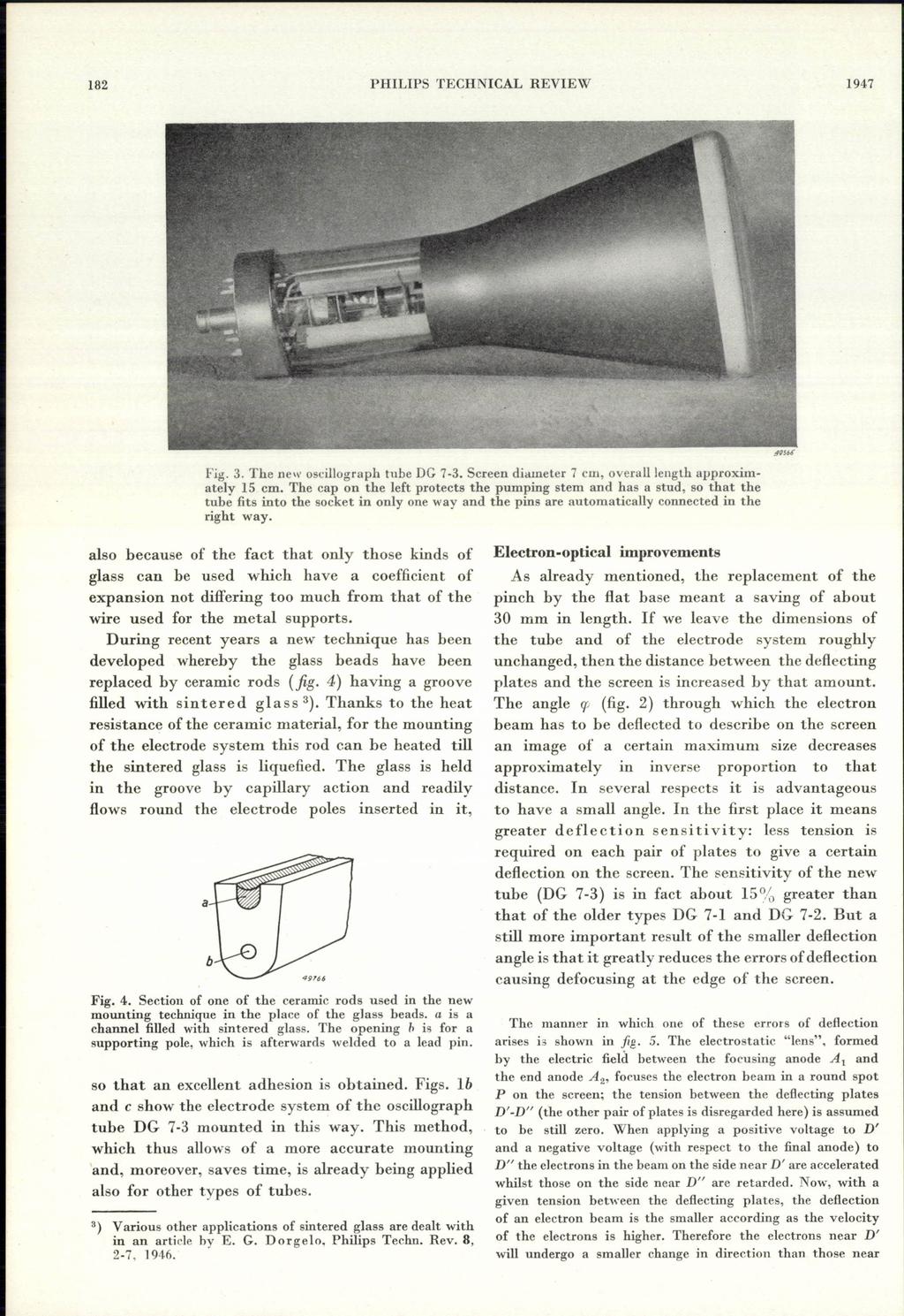 182 PHILIPS TECHNICAL REVIEW 1947 Fig. 3. The new oscillograph tube DG 7-3. Screen diameter 7 cm, overalllength approximately 15 cm.