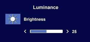 Luminance sub menu Press or key to adjust the degree of Brightness, press Exit to return to the previous menu.