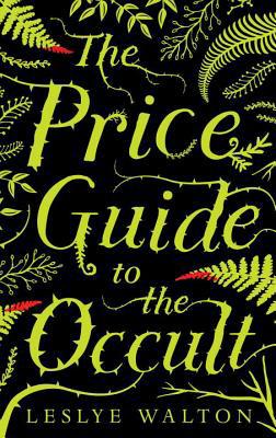 99 For Teen Readers The Price Guide to the Occult, by Leslye Walton (Candlewick Press, $18.