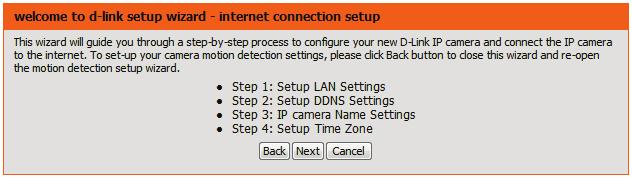 Internet Connection Setup Wizard This wizard will guide you through a step-by-step process to configure your new D-Link Camera and connect the camera to the Internet.
