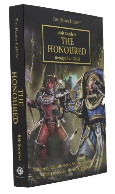 Sanders, Rob The Honoured: Betrayal at Calth - The Horus Heresy Warhammer 40,000 Black Library 2015 First edition first printing. Text block clean, and white. Feels very lightly read.