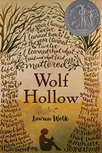 Wolf Hollow, written by Lauren Wolk and published by Dutton Children's Books, Penguin Young Readers Group, an imprint of Penguin Random House LLC.