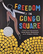 Freedom in Congo Square, illustrated by R. Gregory Christie, written by Carole Boston Weatherford and published by Little Bee Books, an imprint of Bonnier Publishing Group.
