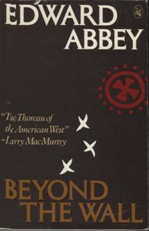 11. Abbey, Edward. BEYOND THE WALL: ESSAYS FROM THE OUTSIDE. New York: Holt, Rinehart & Winston, 1984. First printing, wraps issue. ISBN: 0030693012. 8vo, 203 pp.