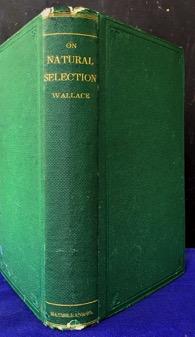13. Wallace, Alfred Russel. CONTRIBUTIONS TO THE THEORY OF NATURAL SELECTION A SERIES OF ESSAYS. London: Macmillan, 1870. First edition. London:1870. Macmillan and co, 384 pages. First edition. Green Cloth, pp.