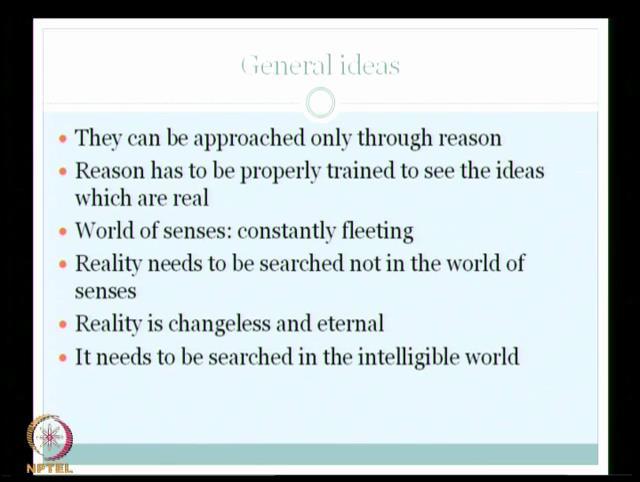 (Refer Slide Time: 24:34) And when it comes to general ideas, they can be approached only through reason I have already mentioned this.