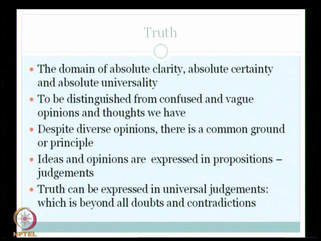 (Refer Slide Time: 14:18) Now the question of truth this is little more prominent, because philosophy is primarily concerned with the question of truth.
