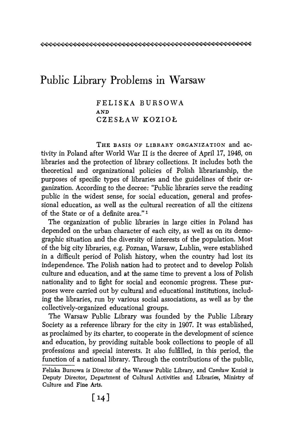 FELISKA BURSOWA AND CZESEAW KOZIOE THEBASIS OF LIBRARY ORGANIZATION and activity in Poland after World War I1 is the decree of April 17, 1946, on libraries and the protection of library collections.
