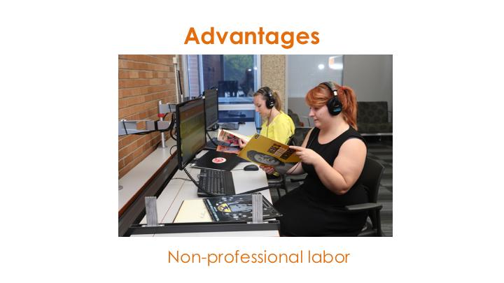 Another advantage is that this process lets us expand our cataloging labor force by using student assistants where we can t afford additional professional catalogers.
