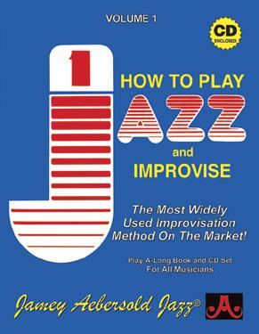 JAZZ / JAMEY AEBERSOLD WORLD-FAMOUS JAZZ INSTRUCTIONAL MATERIALS PLAY-ALONGS Volume : How to Play Jazz and Improvise The Most Widely Used Improvisation Method on the Market!