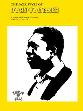 JAZZ / INSTRUMENT RESOURCES SAXOPHONE The Jazz Style of John Coltrane A Musical and Historical Perspective By David Baker The Coltrane book