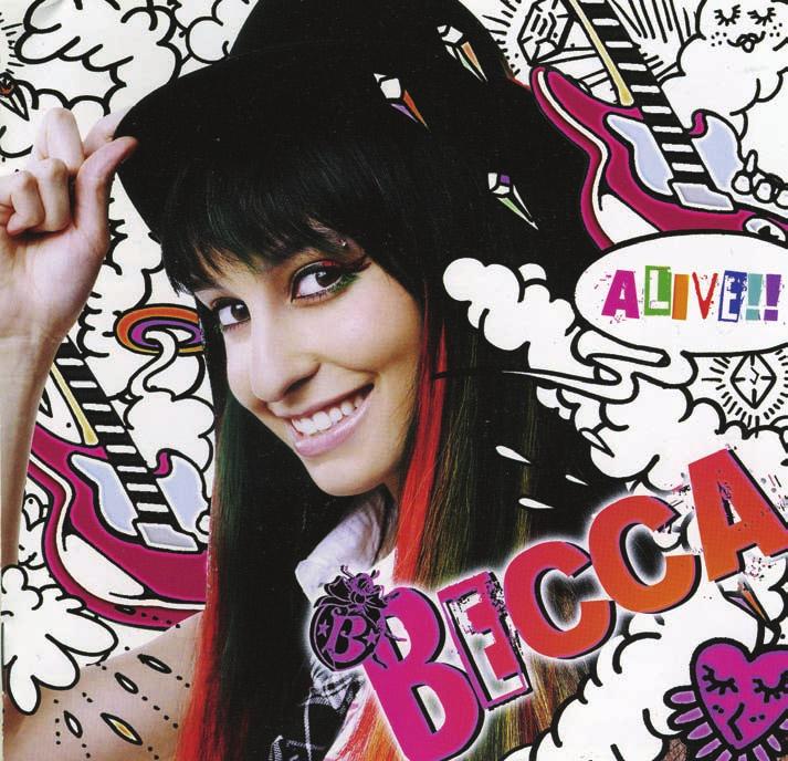 world J!-ENT groove BECCA ALIVE!! Sony Music Japan International JAPAN RELEASE DATE: January 21, 2009 Format: CD (SICP-2131) TRACKLIST: 1. I m ALIVE! (now available on itunes) 2. Better off Alone 3.