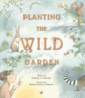 Planting the Wild Garden, by Kathryn O.