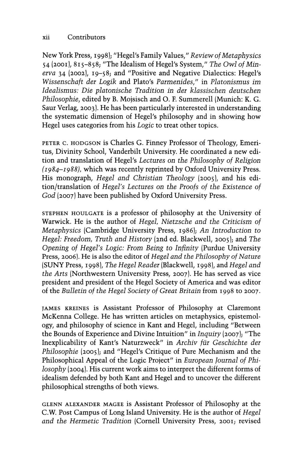 xii Contributors New York Press, 1998); "Hegel's Family Values," Review of Metaphysics S4 (2001), 81S-8S8; "The Idealism of Hegel's System," The Owl of Minerva 34 (2002), 19-58; and "Positive and