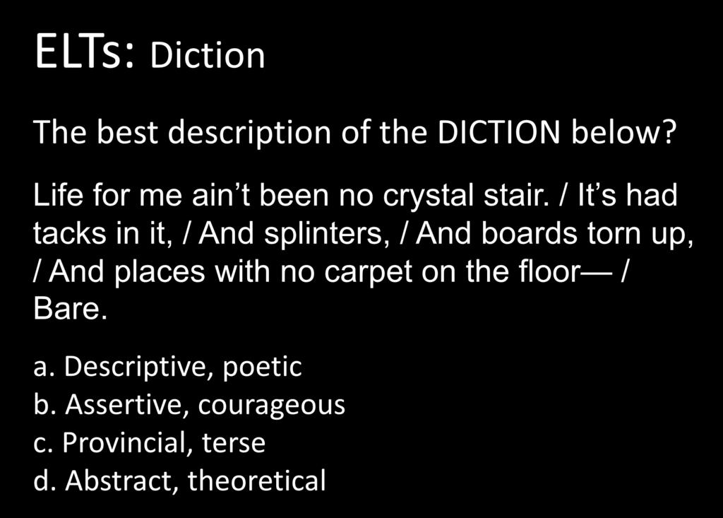 ELTs: Diction The best description of the DICTION below? Life for me ain t been no crystal stair.