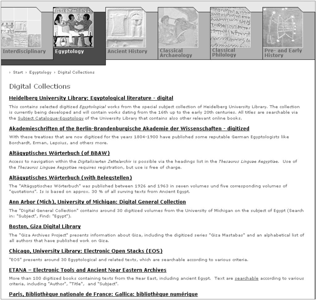 Digital Collections The menu item Digital Collections in Propylaeum offers an overview on the institutions providing digitised works in Egyptology (for example the Giza Digital Library in Boston, the